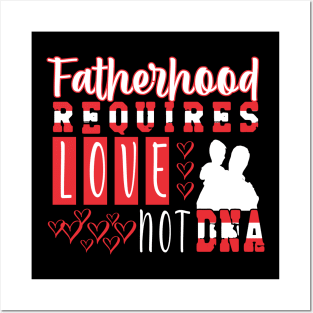 Fatherhood Requires Love Not DNA Tshirt Posters and Art